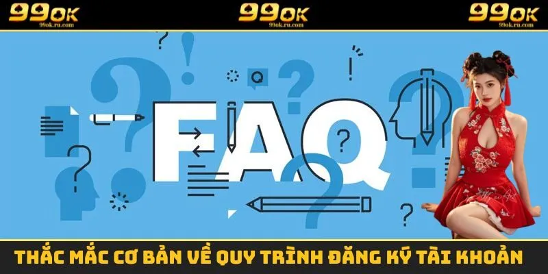 Thắc mắc cơ bản về quy trình đăng ký tài khoản