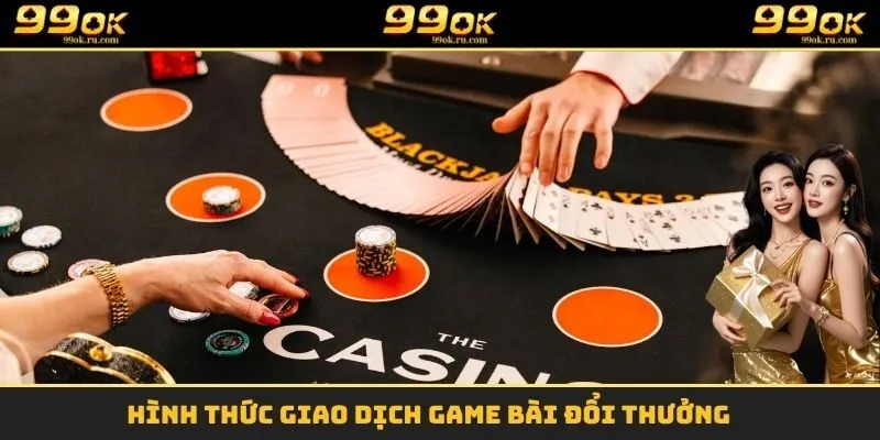Hình thức giao dịch game bài đổi thưởng 