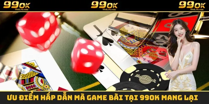 Những ưu điểm vô cùng hấp dẫn mà sảnh game bài mang lại