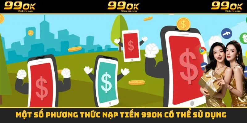 Một số phương thức nạp tiền 99OK có thể sử dụng